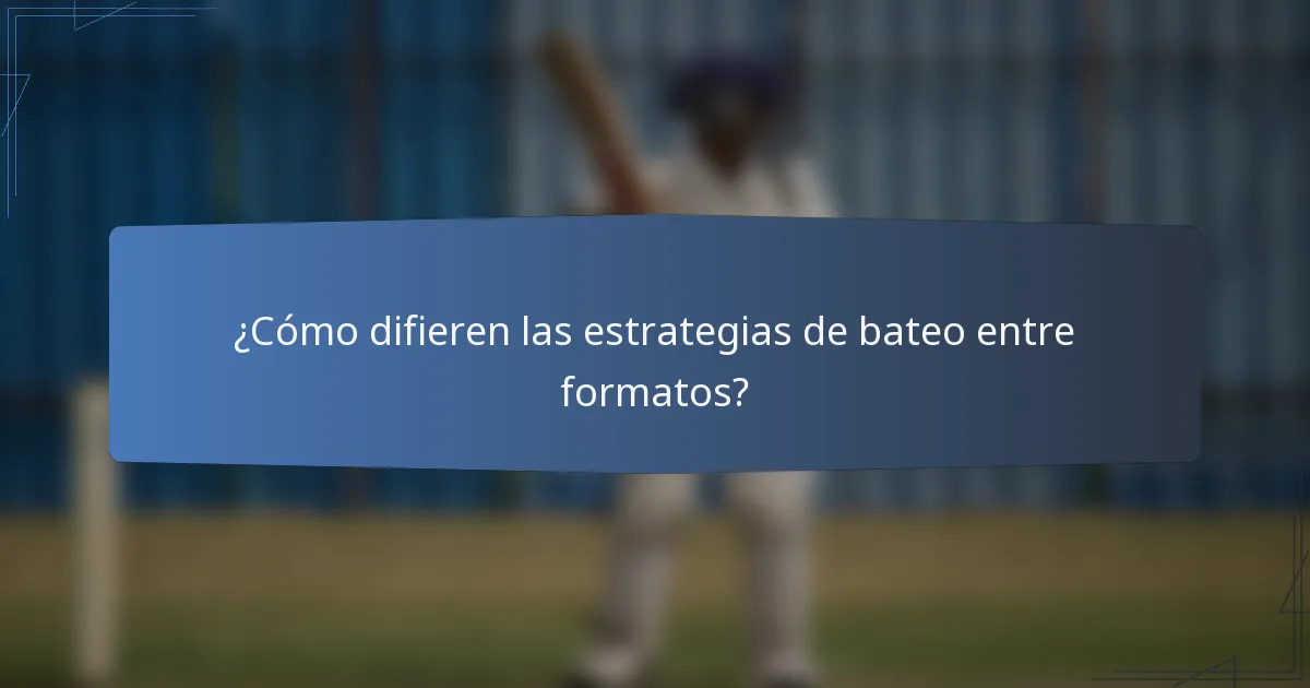 ¿Cómo difieren las estrategias de bateo entre formatos?