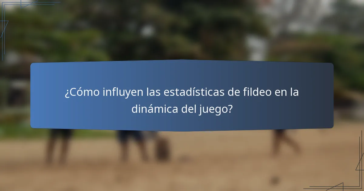 ¿Cómo influyen las estadísticas de fildeo en la dinámica del juego?
