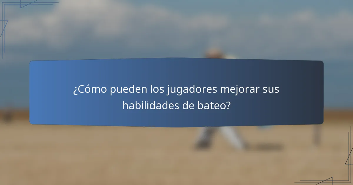 ¿Cómo pueden los jugadores mejorar sus habilidades de bateo?