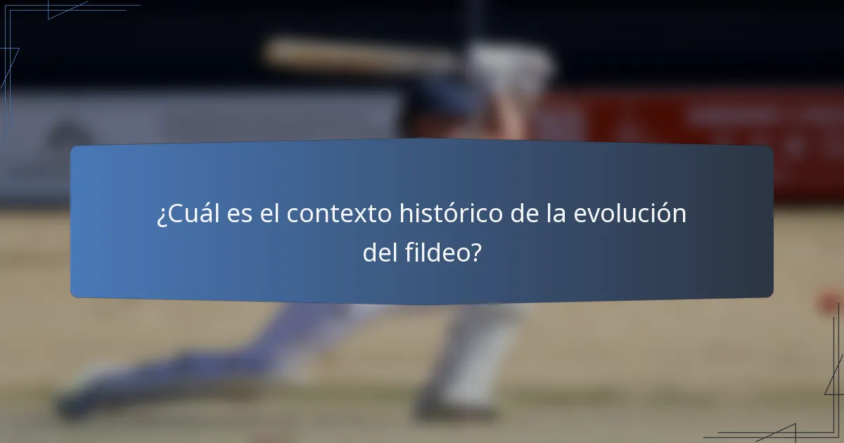 ¿Cuál es el contexto histórico de la evolución del fildeo?
