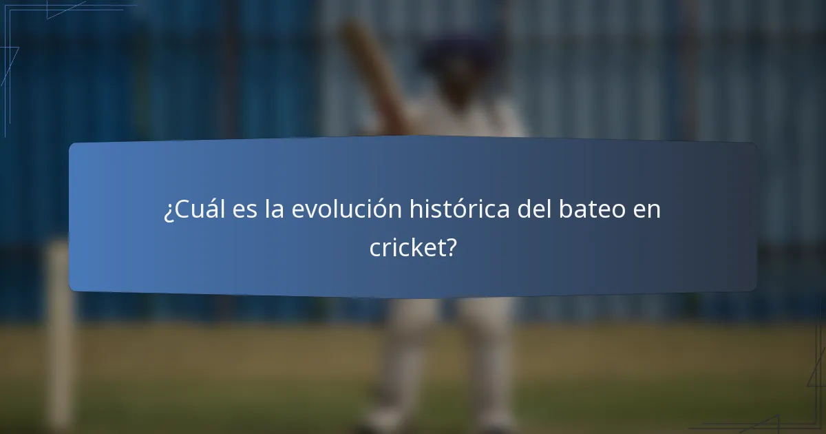 ¿Cuál es la evolución histórica del bateo en cricket?