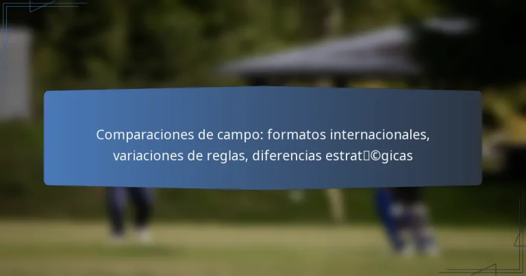 Comparaciones de campo: formatos internacionales, variaciones de reglas, diferencias estratégicas