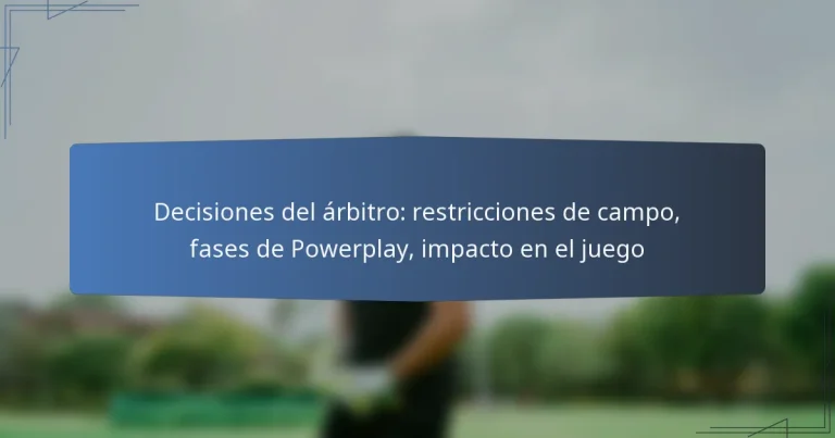 Decisiones del árbitro: restricciones de campo, fases de Powerplay, impacto en el juego