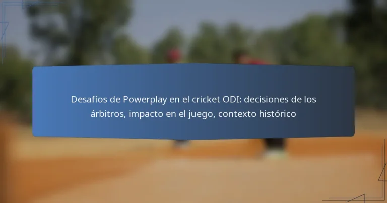 Desafíos de Powerplay en el cricket ODI: decisiones de los árbitros, impacto en el juego, contexto histórico