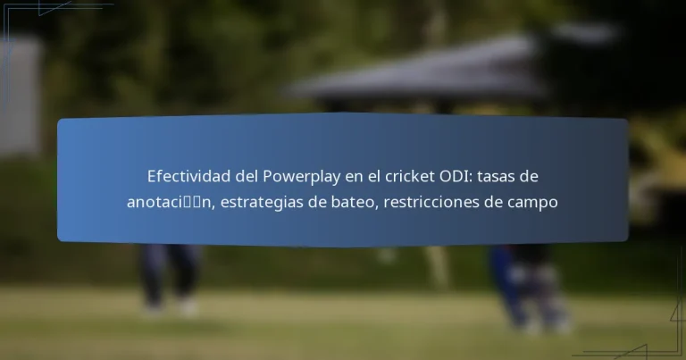 Efectividad del Powerplay en el cricket ODI: tasas de anotación, estrategias de bateo, restricciones de campo