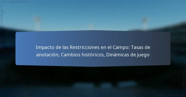 Impacto de las Restricciones en el Campo: Tasas de anotación, Cambios históricos, Dinámicas de juego