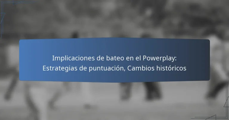 Implicaciones de bateo en el Powerplay: Estrategias de puntuación, Cambios históricos