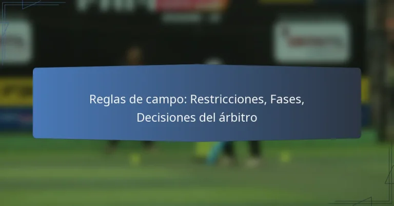 Reglas de campo: Restricciones, Fases, Decisiones del árbitro