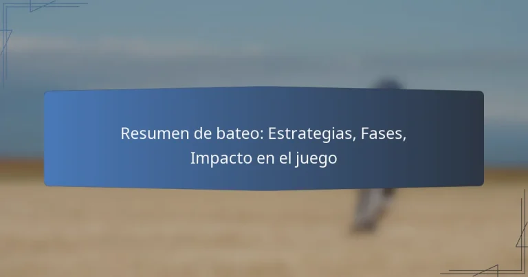 Resumen de bateo: Estrategias, Fases, Impacto en el juego