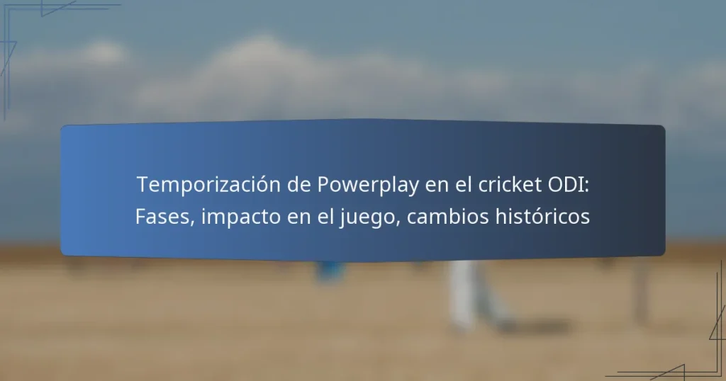 Temporización de Powerplay en el cricket ODI: Fases, impacto en el juego, cambios históricos