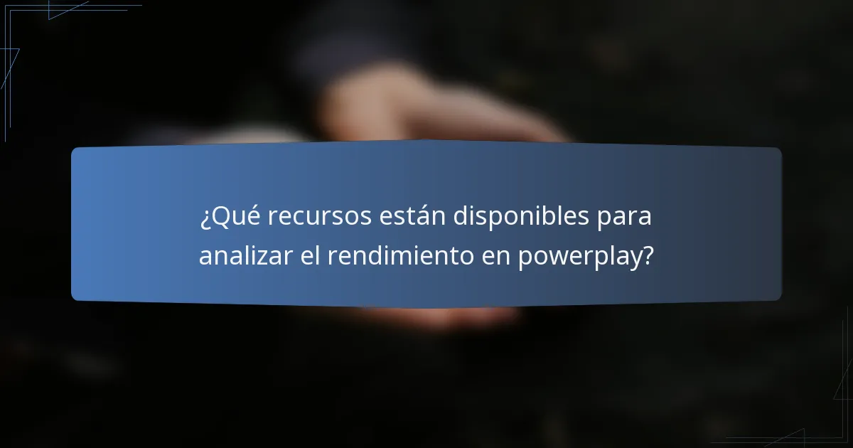 ¿Qué recursos están disponibles para analizar el rendimiento en powerplay?